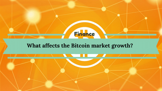 More information about "What affects the Bitcoin market growth?"