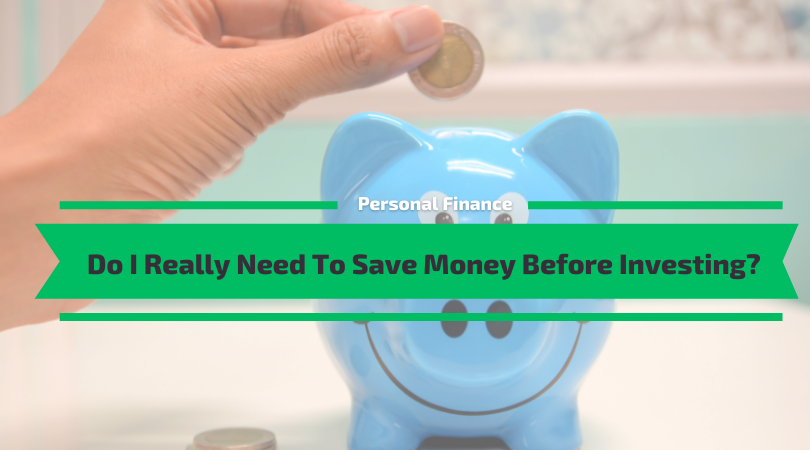 More information about "Do I Really Need To Save Money Before Investing?"